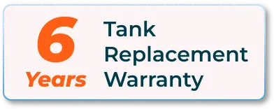 6 years Tank Replacement Warranty
